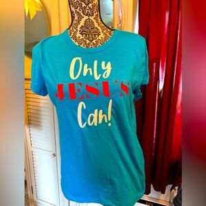 Custom made short sleeve Tee, “Only Jesus Can”